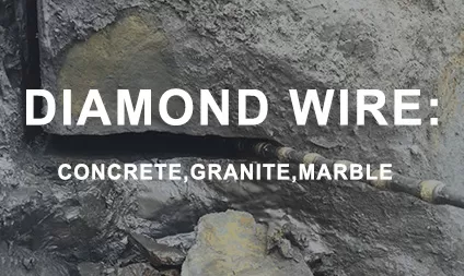 Diamond wire uses: concrete, granite, marble